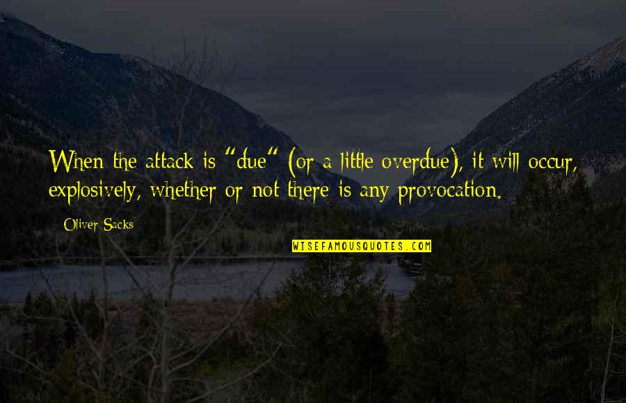 Spademan Pottery Quotes By Oliver Sacks: When the attack is "due" (or a little