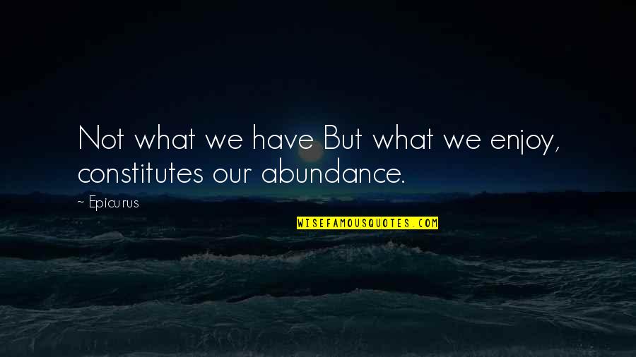 Spademan Ski Quotes By Epicurus: Not what we have But what we enjoy,