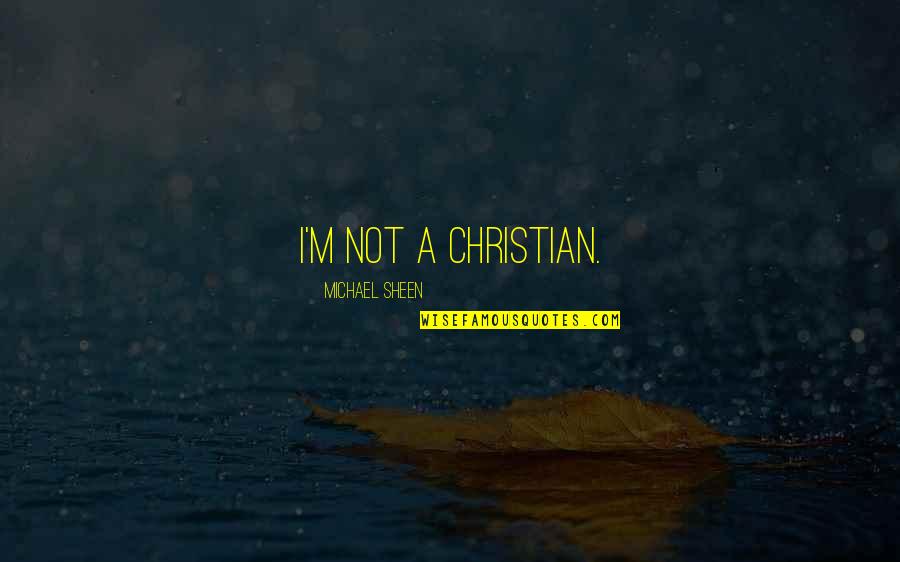 Spademan Ski Quotes By Michael Sheen: I'm not a Christian. Spademan Ski Quotes By Michael Sheen: I'm not a Christian.