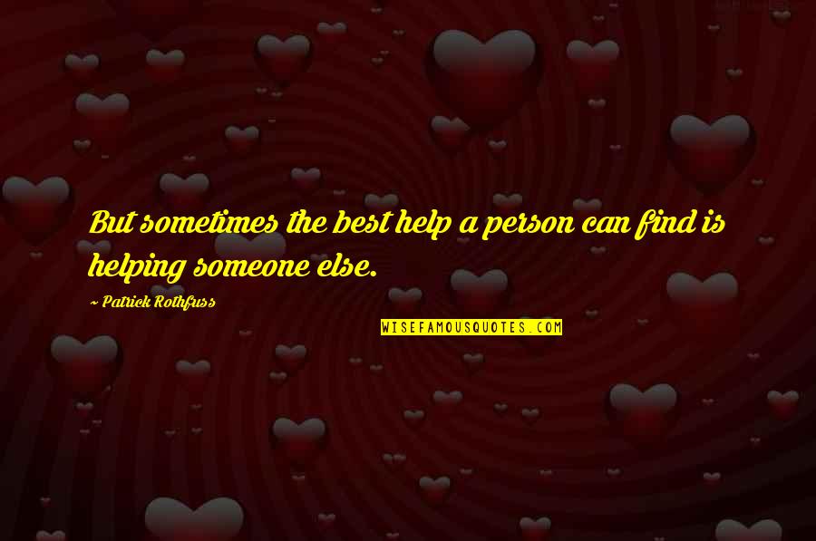 Spadent Quotes By Patrick Rothfuss: But sometimes the best help a person can Spadent Quotes By Patrick Rothfuss: But sometimes the best help a person can