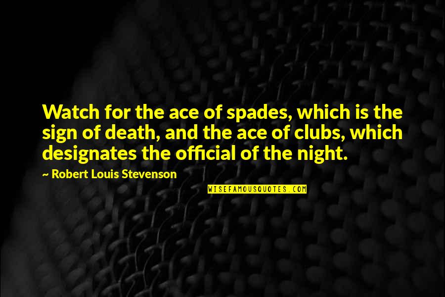 Spades Of Ace Quotes By Robert Louis Stevenson: Watch for the ace of spades, which is Spades Of Ace Quotes By Robert Louis Stevenson: Watch for the ace of spades, which is