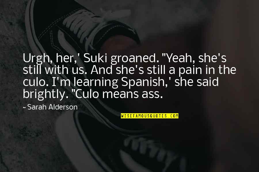 Spades Of Ace Quotes By Sarah Alderson: Urgh, her,' Suki groaned. "Yeah, she's still with Spades Of Ace Quotes By Sarah Alderson: Urgh, her,' Suki groaned. "Yeah, she's still with