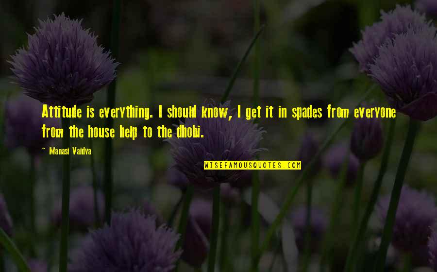 Spades Quotes By Manasi Vaidya: Attitude is everything. I should know, I get