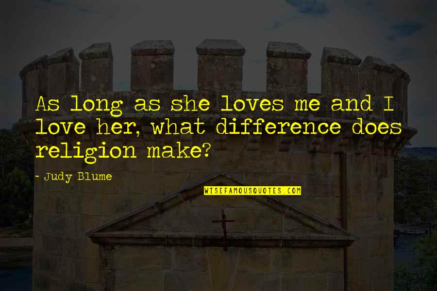 Spadikam Actors Quotes By Judy Blume: As long as she loves me and I