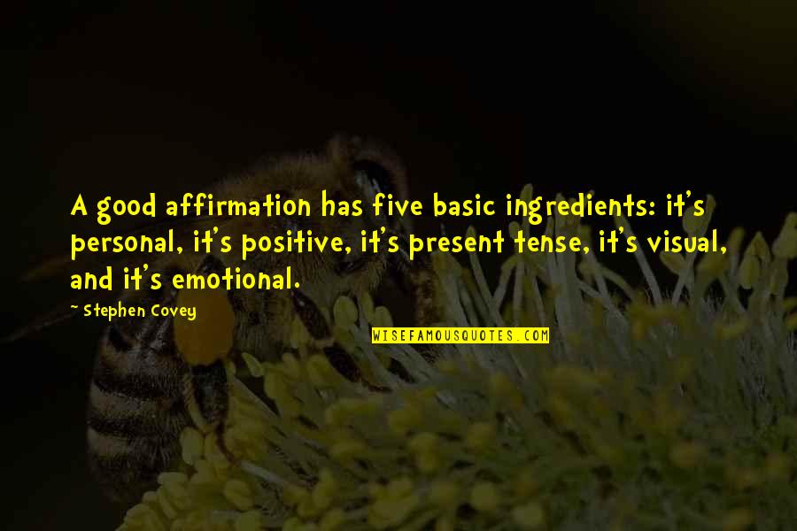 Spadikam Quotes By Stephen Covey: A good affirmation has five basic ingredients: it's