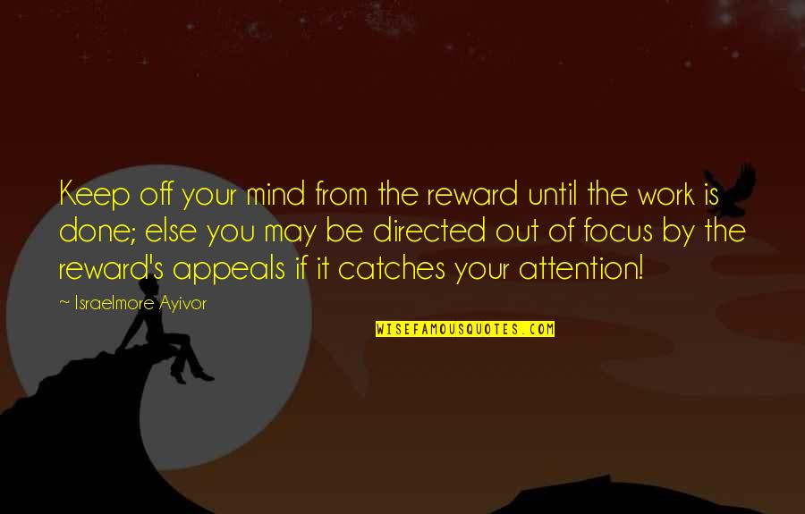 Spading Fork Quotes By Israelmore Ayivor: Keep off your mind from the reward until