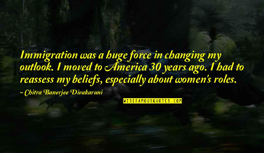 Spadone Home Quotes By Chitra Banerjee Divakaruni: Immigration was a huge force in changing my Spadone Home Quotes By Chitra Banerjee Divakaruni: Immigration was a huge force in changing my