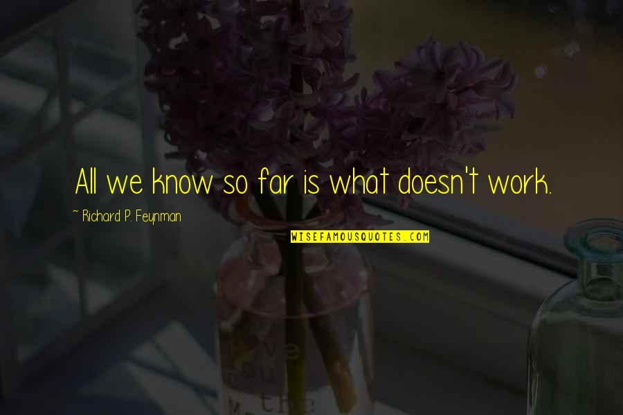 Spadone Ostrich Quotes By Richard P. Feynman: All we know so far is what doesn't Spadone Ostrich Quotes By Richard P. Feynman: All we know so far is what doesn't