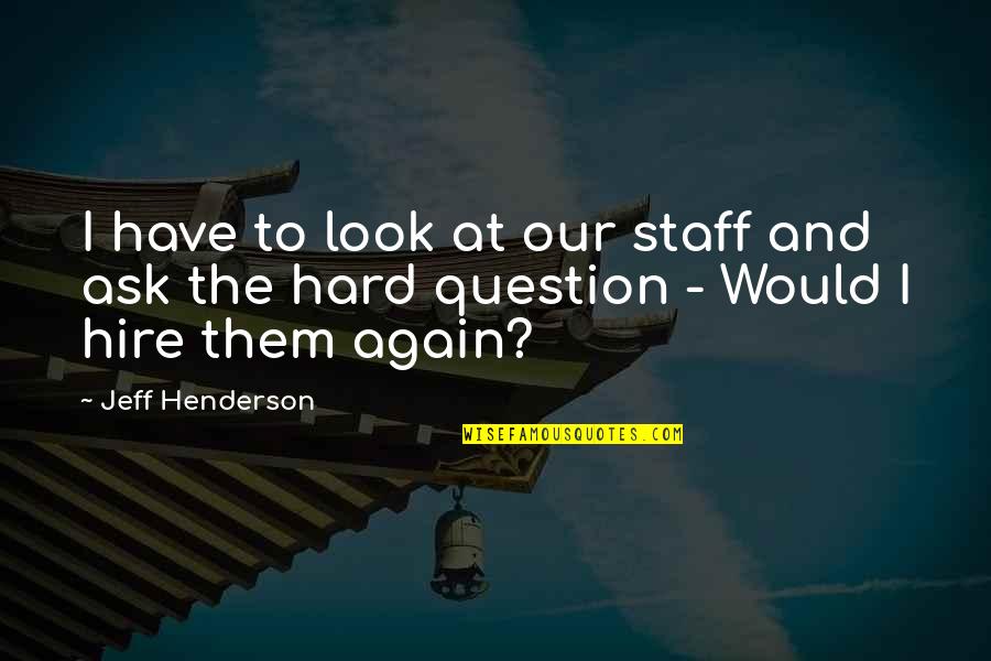 Spadone Sword Quotes By Jeff Henderson: I have to look at our staff and