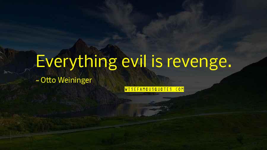 Spadone Sword Quotes By Otto Weininger: Everything evil is revenge.