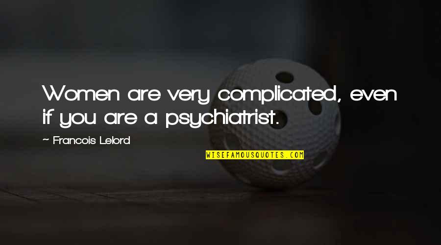 Spaeny Check Quotes By Francois Lelord: Women are very complicated, even if you are Spaeny Check Quotes By Francois Lelord: Women are very complicated, even if you are