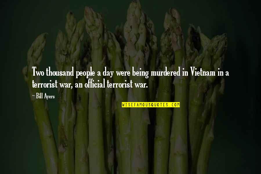 Spaetzle Noodles Quotes By Bill Ayers: Two thousand people a day were being murdered Spaetzle Noodles Quotes By Bill Ayers: Two thousand people a day were being murdered