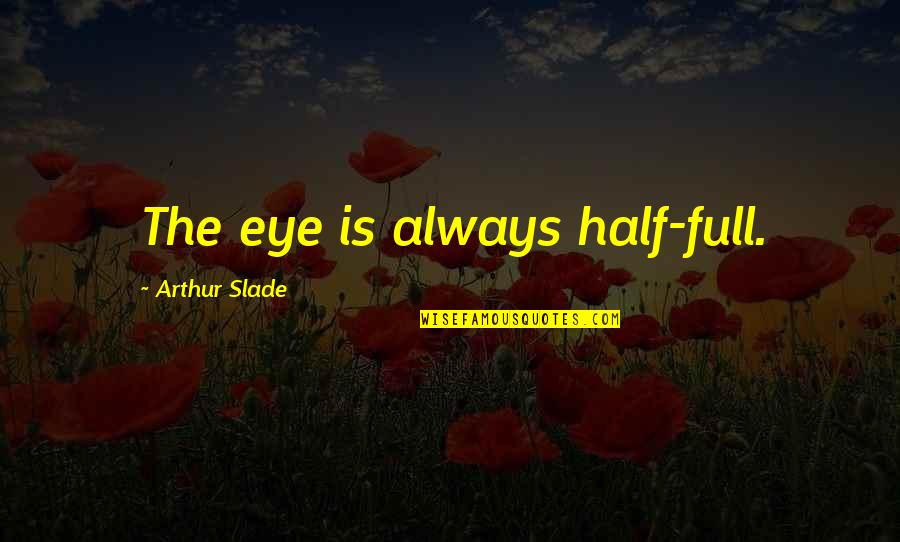 Spaetzle Recipe Quotes By Arthur Slade: The eye is always half-full. Spaetzle Recipe Quotes By Arthur Slade: The eye is always half-full.