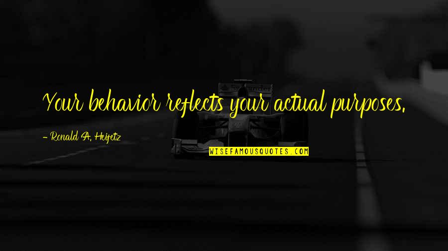 Spaetzle Recipe Quotes By Ronald A. Heifetz: Your behavior reflects your actual purposes. Spaetzle Recipe Quotes By Ronald A. Heifetz: Your behavior reflects your actual purposes.