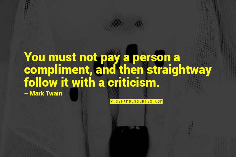 Spaggiari Quotes By Mark Twain: You must not pay a person a compliment,