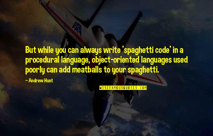 Spaghetti And Meatballs Quotes By Andrew Hunt: But while you can always write 'spaghetti code' Spaghetti And Meatballs Quotes By Andrew Hunt: But while you can always write 'spaghetti code'