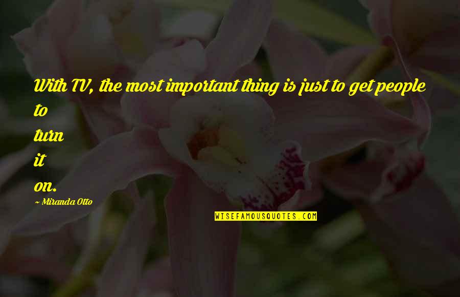 Spaghetti Bolognese Quotes By Miranda Otto: With TV, the most important thing is just