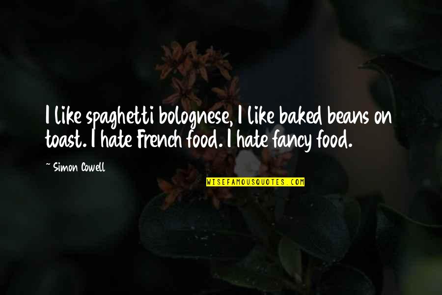 Spaghetti Bolognese Quotes By Simon Cowell: I like spaghetti bolognese, I like baked beans