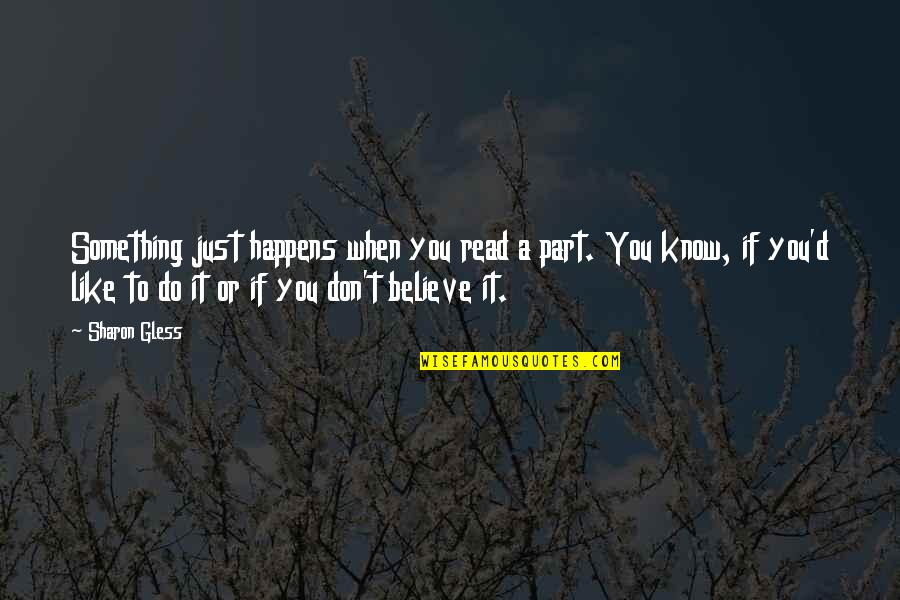 Spaghetti Quote Quotes By Sharon Gless: Something just happens when you read a part. Spaghetti Quote Quotes By Sharon Gless: Something just happens when you read a part.