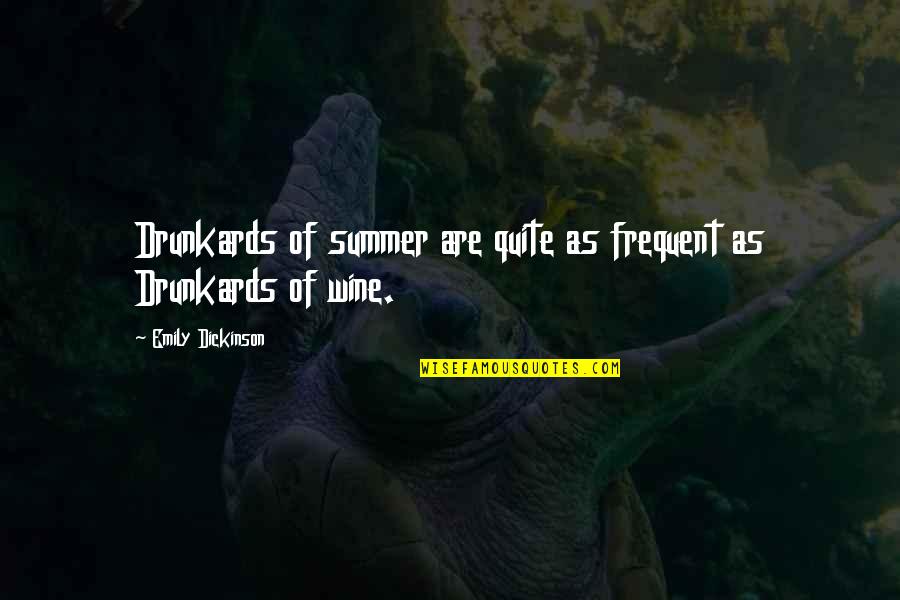 Spaghettified Hands Quotes By Emily Dickinson: Drunkards of summer are quite as frequent as