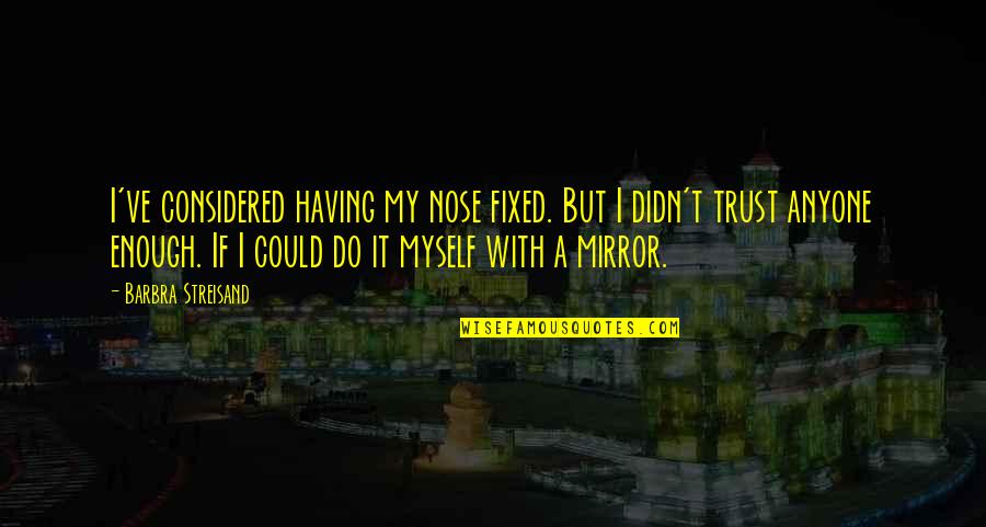 Spaghettios Logo Quotes By Barbra Streisand: I've considered having my nose fixed. But I