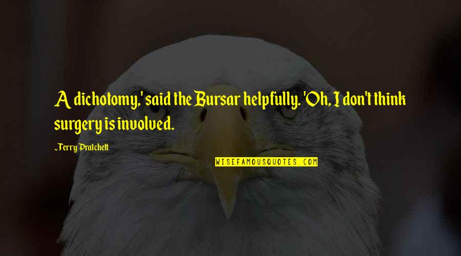 Spaghettis Quotes By Terry Pratchett: A dichotomy,' said the Bursar helpfully. 'Oh, I