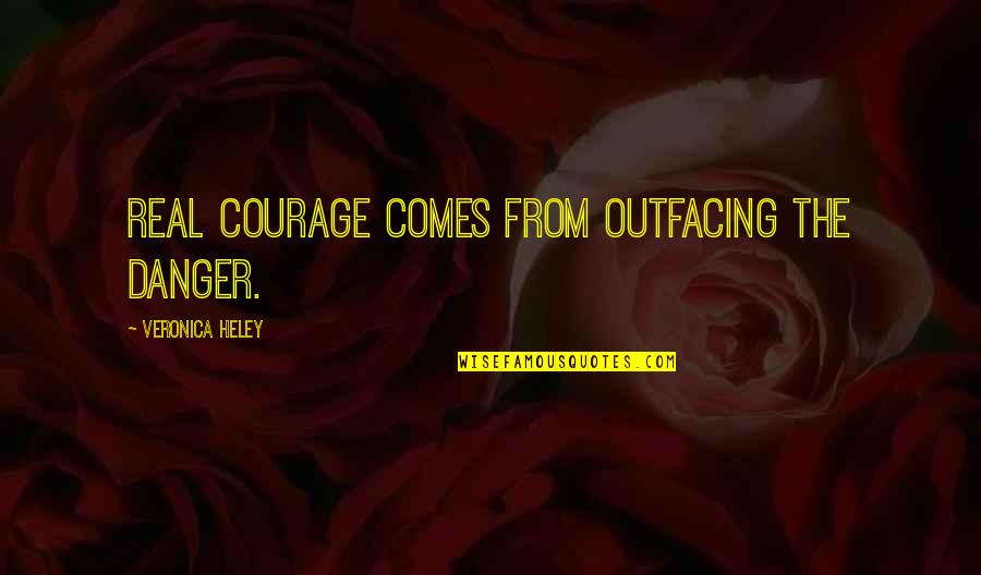 Spaghettis Quotes By Veronica Heley: Real courage comes from outfacing the danger. Spaghettis Quotes By Veronica Heley: Real courage comes from outfacing the danger.