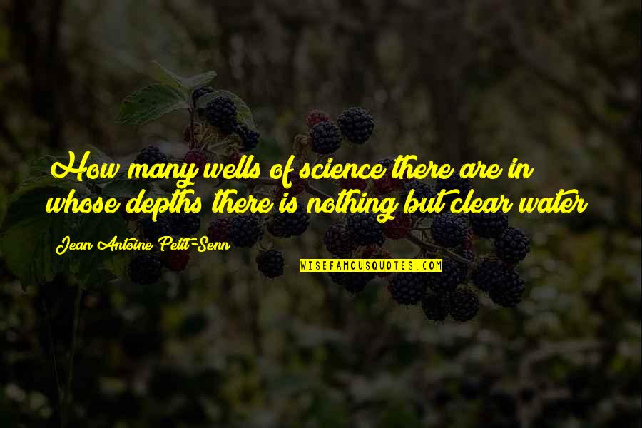 Spagnoletti Associates Quotes By Jean Antoine Petit-Senn: How many wells of science there are in Spagnoletti Associates Quotes By Jean Antoine Petit-Senn: How many wells of science there are in
