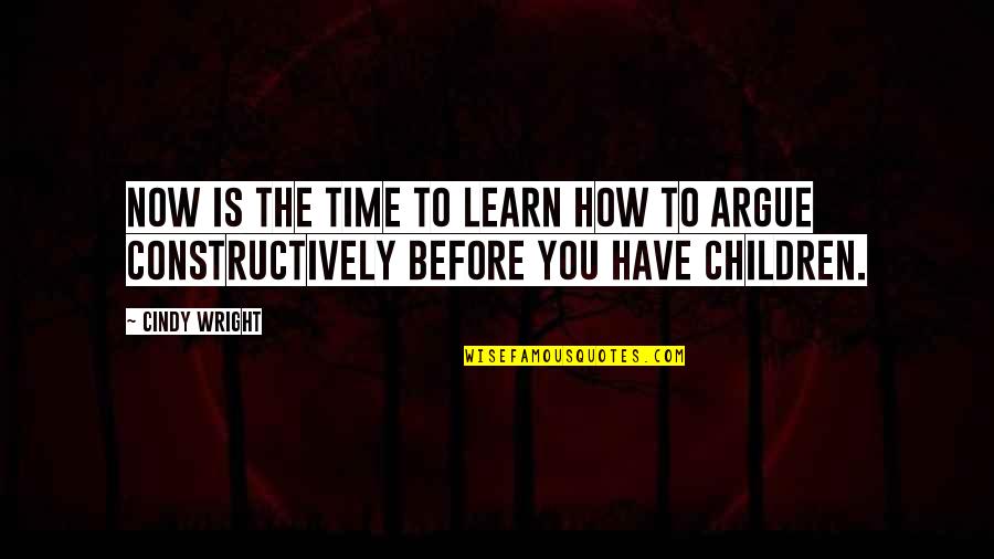 Spahic Zerina Quotes By Cindy Wright: Now is the time to learn how to