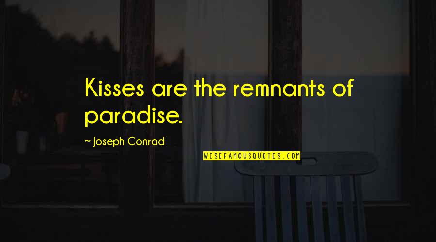 Spahis Quotes By Joseph Conrad: Kisses are the remnants of paradise.