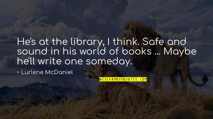 Spahis Quotes By Lurlene McDaniel: He's at the library, I think. Safe and