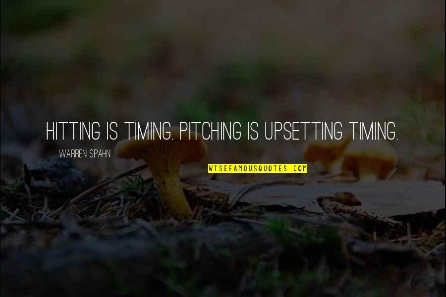Spahn Quotes By Warren Spahn: Hitting is timing. Pitching is upsetting timing. Spahn Quotes By Warren Spahn: Hitting is timing. Pitching is upsetting timing.