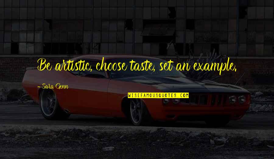 Spahn Rose Quotes By Sara Genn: Be artistic, choose taste, set an example. Spahn Rose Quotes By Sara Genn: Be artistic, choose taste, set an example.