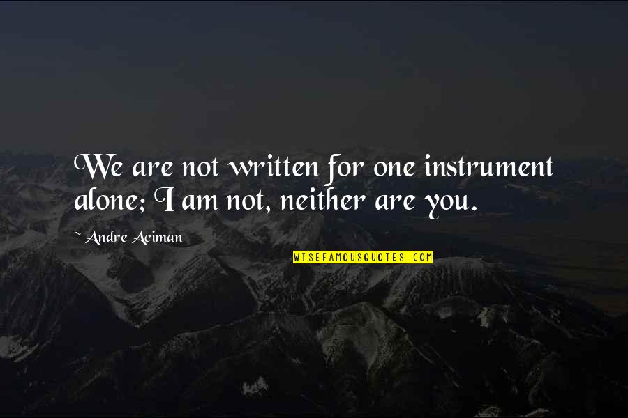 Spahrs Restaurant Quotes By Andre Aciman: We are not written for one instrument alone;