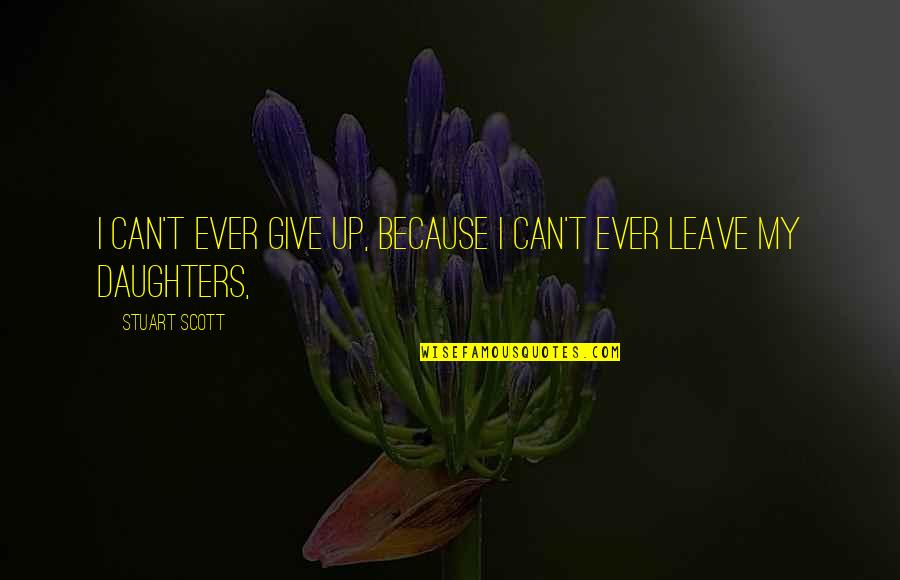 Spaight Street Quotes By Stuart Scott: I can't ever give up, because I can't