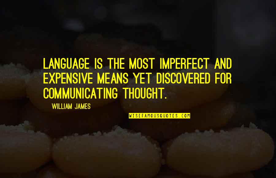 Spain Common Quotes By William James: Language is the most imperfect and expensive means