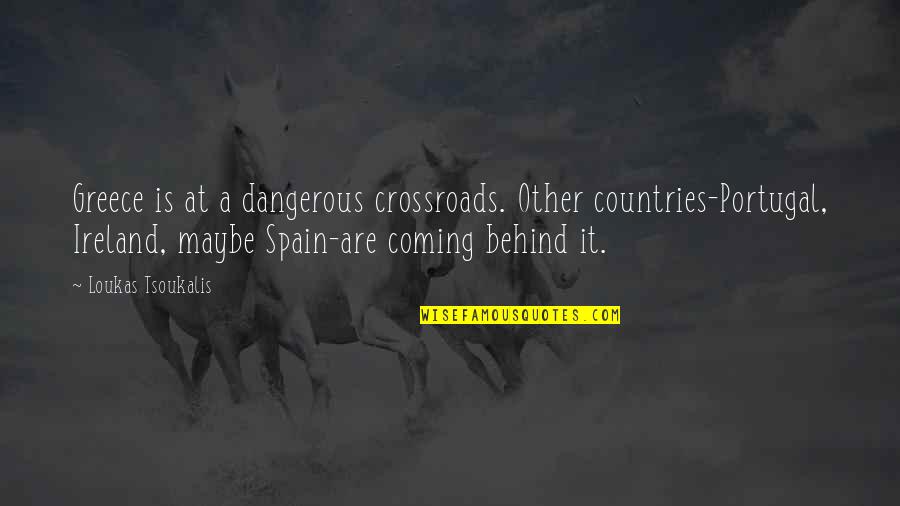 Spain Country Quotes By Loukas Tsoukalis: Greece is at a dangerous crossroads. Other countries-Portugal,