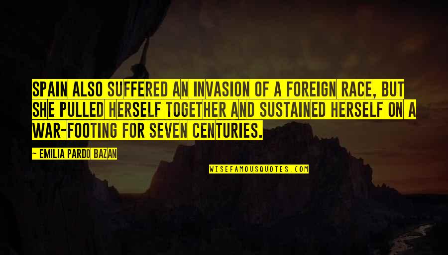 Spain Quotes By Emilia Pardo Bazan: Spain also suffered an invasion of a foreign