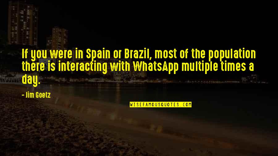 Spain Quotes By Jim Goetz: If you were in Spain or Brazil, most