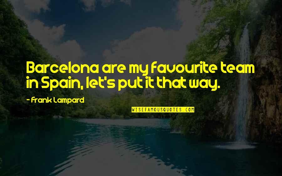 Spain Team Quotes By Frank Lampard: Barcelona are my favourite team in Spain, let's