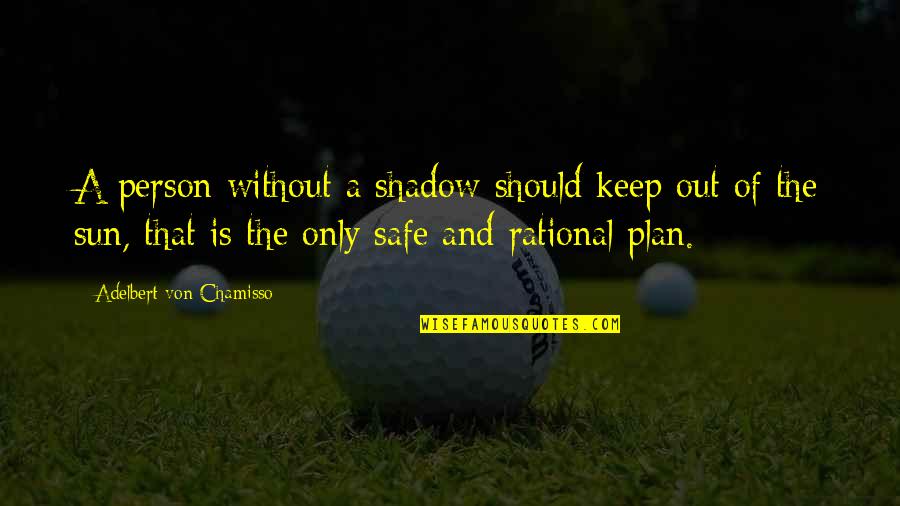 Spain Tourism Quotes By Adelbert Von Chamisso: A person without a shadow should keep out