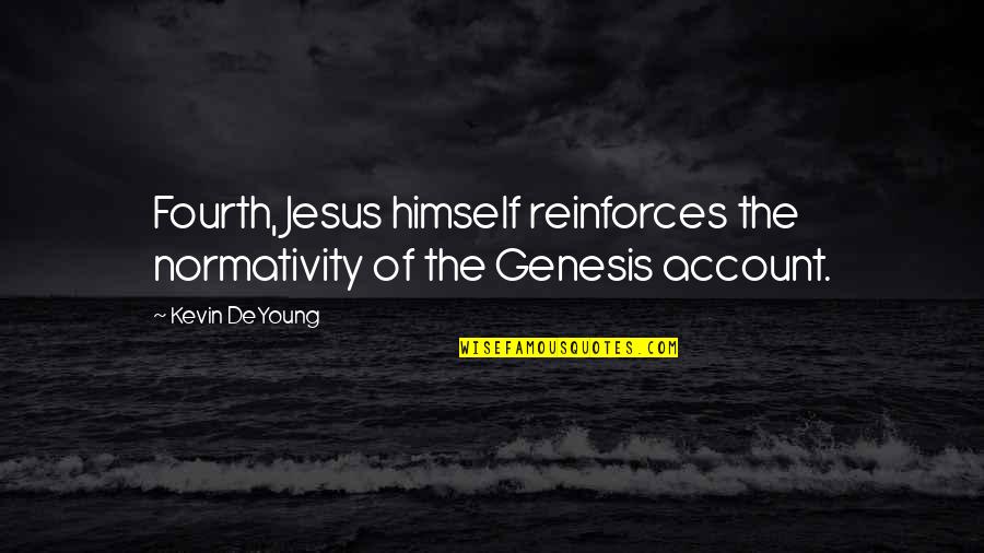 Spainhour Quotes By Kevin DeYoung: Fourth, Jesus himself reinforces the normativity of the