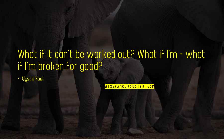 Spainhower Park Quotes By Alyson Noel: What if it can't be worked out? What