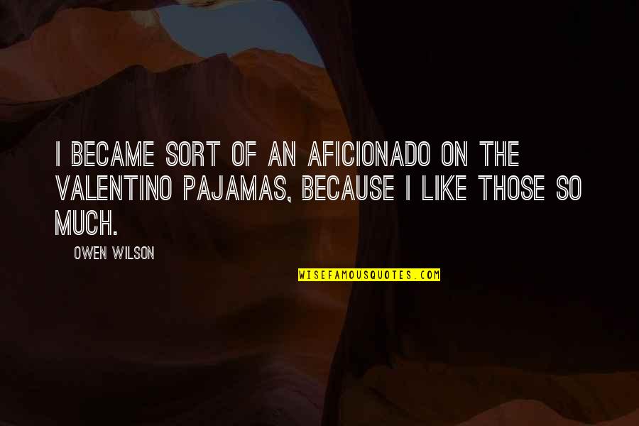 Spainhower Park Quotes By Owen Wilson: I became sort of an aficionado on the Spainhower Park Quotes By Owen Wilson: I became sort of an aficionado on the