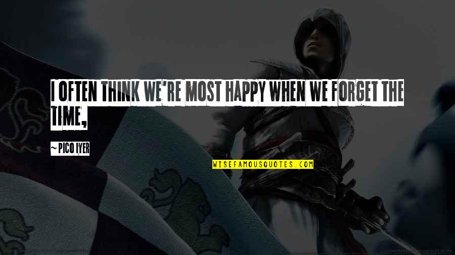 Spainhower Park Quotes By Pico Iyer: I often think we're most happy when we
