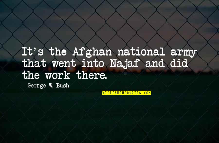 Spains Landmarks Quotes By George W. Bush: It's the Afghan national army that went into