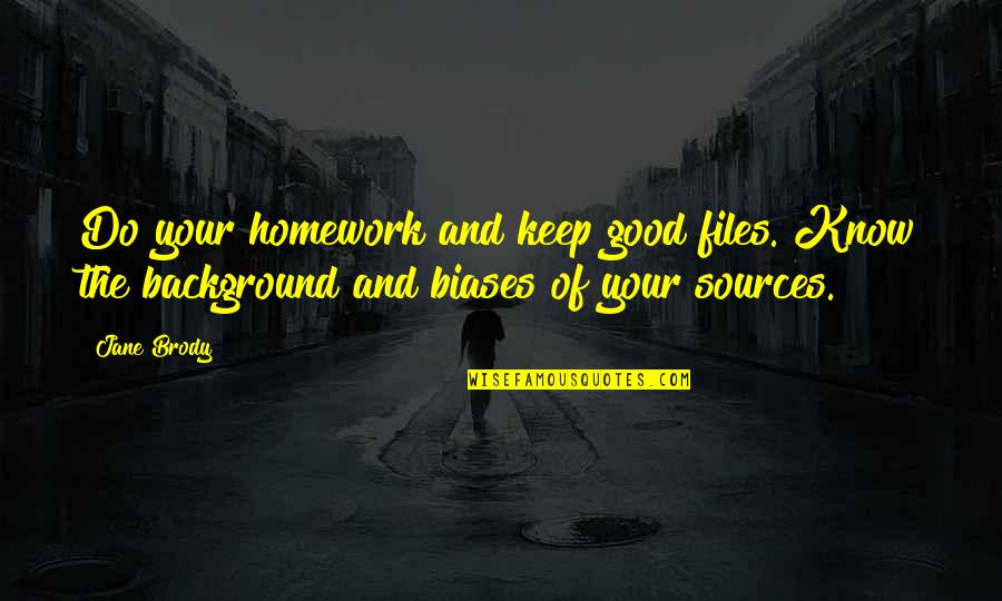 Spairomen Quotes By Jane Brody: Do your homework and keep good files. Know