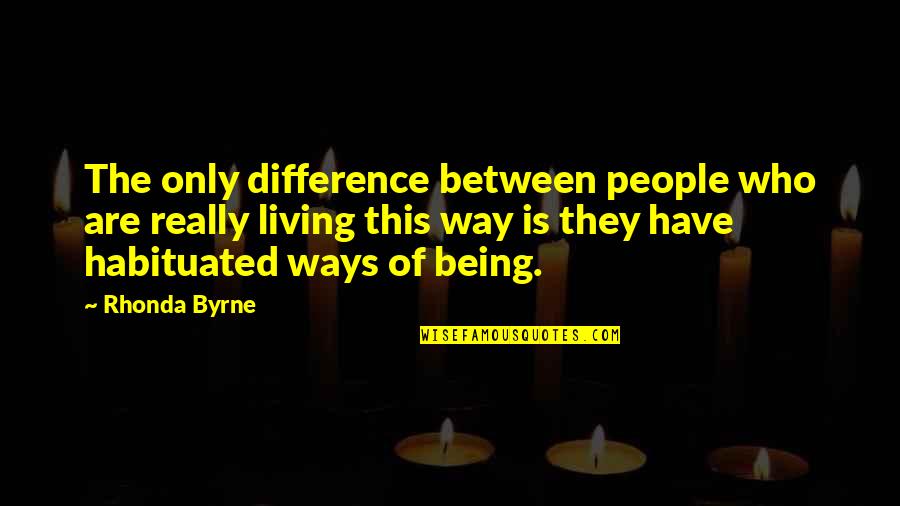 Spairomen Quotes By Rhonda Byrne: The only difference between people who are really