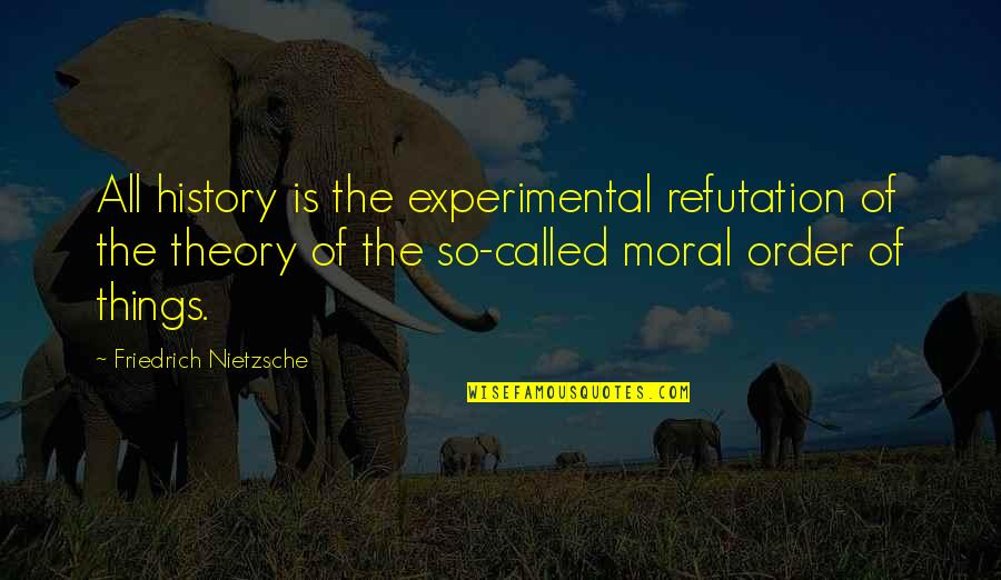 Spake Quotes By Friedrich Nietzsche: All history is the experimental refutation of the