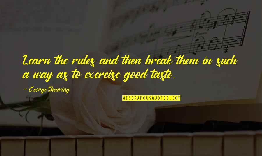 Spalarea Quotes By George Shearing: Learn the rules and then break them in